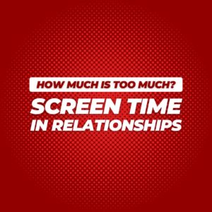 Screen Time in New Relationships