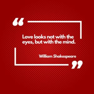 Love looks not with the eyes but with the mind