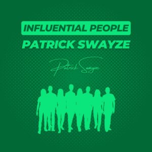 Influential People: Patrick Swayze