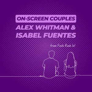 On-Screen Couples: Alex Whitman & Isabel Fuentes Whitman