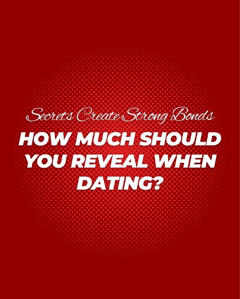 How much should you reveal when dating