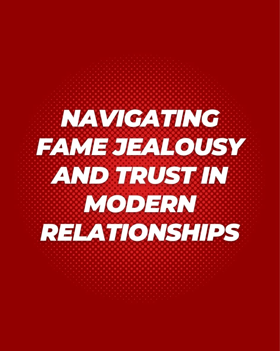 Fame jealousy and trust in relationships