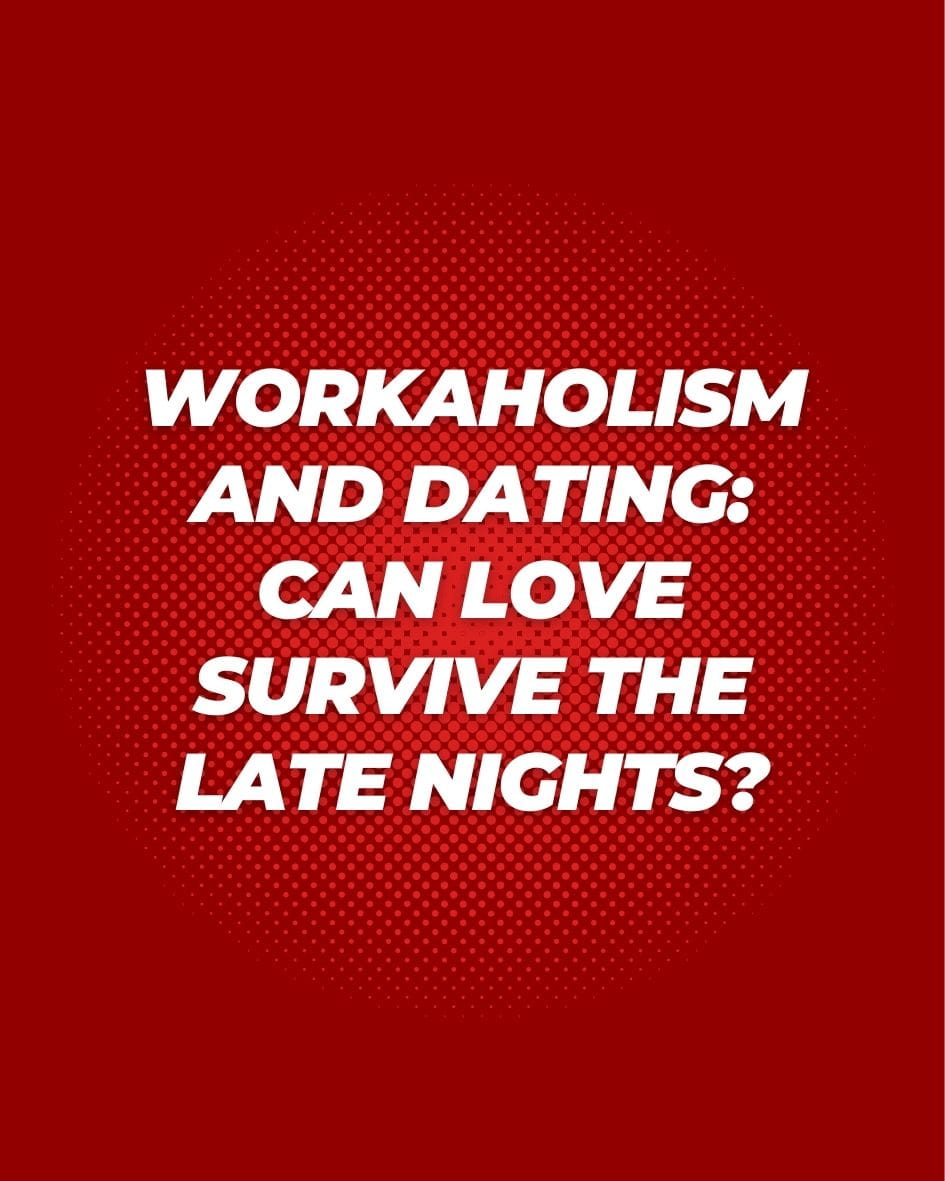 Workaholism and dating